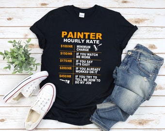 Painter Hourly Rate, Funny Artist Tee Shirt, Funny Painter Gift, Painting Shirt,  Artist Shirt, Paint Shirt, Gifts For Artists Painters