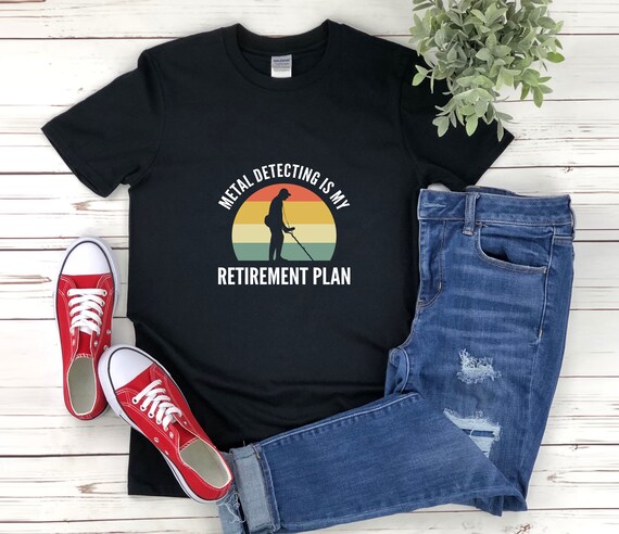 Funny Metal Detecting Retirement Plan T-Shirt Metal Detector Funny Metal Detecting Retirement Plan T-Shirt Metal Detector