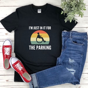 Wheelchair Shirt, Disability Shirt, Im Just In It For The Parking, Wheelchair Humor, Handicapped Shirt, Gifts For Disabled