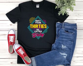 Funny 30 Shirts, May You Thirty Be Extra Dirty, Dirty Thirty Shirt, Adult Humor Shirt, Thirty Birthday Shirts, Funny 30th Birthday Shirt