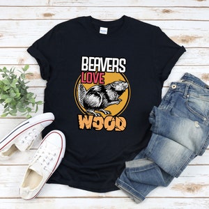 Funny Beaver Shirt, Beaver Love Wood, Animal Pun Shirt, Funny Animal Shirt, Beaver Lover Shirt,  Beaver Gifts