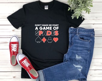 Funny Gambling Shirt, Casino Shirt, Deck Of Card Shirt, Dont Make Me Start A Game Of Spades, Spades Card Game, Spades Shirt