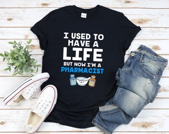 Funny Pharmacy Shirt, Funny Pharmacist Gifts, I Used To Have A Life But Now Im A Pharmacist, Pharmacist Student Gift, Pharmacist Shirt