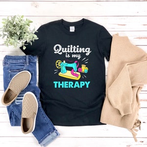 Funny Quilting Shirt, Quilting Is My Therapy, Funny Quilt Shirt, Quilt Shirts Women, Quilter Shirt, Sewing Shirt, Sewing Machine Shirt
