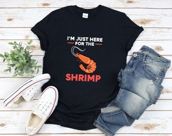 Shrimp Shirt, Shrimp Lover Shirt, Funny Shrimp Shirt, Funny Foodie Shirt, Im Just Here For The Shrimp, Funny Seafood Shirt