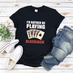 Blackjack Shirt, Funny Blackjack Player, Id Rather Be Playing Blackjack, Casino Lovers Gift, Royal Flush Shirt, Gambling Shirt