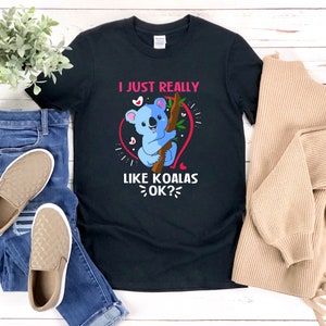 Koala Shirt, Koala Lover Shirt, I Just Really Like Koalas Ok, Animal Lover Shirt, Cute Koala Shirt, Koala Bear, Koala Tshirt