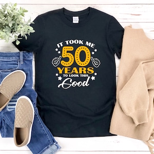 Funny 50th Birthday Shirts, 50th Birthday Party Shirts, 50th Birthday Gifts, Gifts For Birthday, It Took Me 50 Years To Look This Good