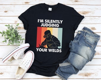 Welder Shirt, Im Silently Judging Your Weld, Funny Welding Shirt, Funny Welder Shirt, Welding Fathers Day Gift, Vintage Welding