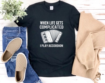 Accordion Player Shirt, Accordion Shirt, Accordionist Shirt, When Life Gets Complicated I Play Accordion, Music Quotes Gift
