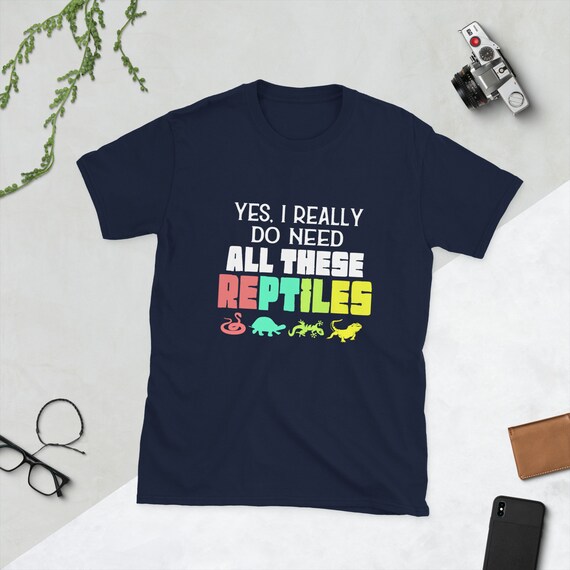 Yes I Really Do Need All These Reptiles Novelty T-Shirt Yes I Really Do Need All These Reptiles Novelty T-Shirt