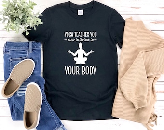 Yoga Shirt, Yoga Teacher Shirt, Yoga Teaches You How To Listen To Your Body, Yoga Quotes, Yoga Shirt Women, Meditation Shirt Women