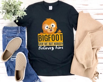 Bigfoot Saw Me But Nobody Believes Him, Funny Bigfoot Shirt, Bigfoot Lover Shirt, Sasquatch Shirt, Bigfoot Sasquatch
