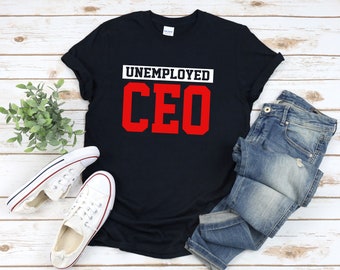 Unemployed Ceo Shirt, Funny Mom Shirt, Funny Mothers Day Shirts, Funny Business Gift, Funny Boss Shirt, Boss Mom Shirt