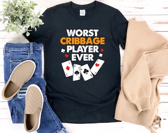 Cribbage Shirt, Sarcastic Shirt, Worst Cribbage Player Ever, Funny Cribbage Shirt, Funny Card Player, Cribbage Game