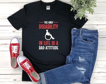 Disability Awareness Shirt, Wheelchair Shirt, Disability Shirt, The Only Disability In Life Is A Bad Attitude, Wheelchair Tshirt