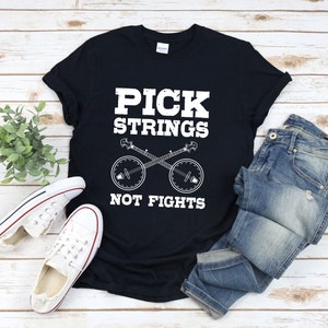 Banjo Shirt, Pick Strings Not Fights, Musical Instrument Shirt, Banjo Tshirt, Banjo Lover Shirt, Music Teacher Shirt