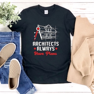 Architecture Shirt, Architect Shirt, Architects Always Have Plans, Funny Architect Shirt, Architecture T Shirt