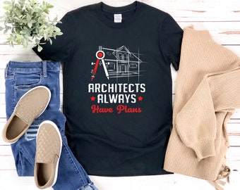 Architektur Shirt, Architekten Shirt, Architekten haben immer Pläne, Lustiges Architekten Shirt, Architektur T Shirt