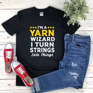 Funny Yarn, Yarn Shirt, Funny Crochet Shirt, Funny Knitting Shirt, Crocheter Shirt, Im A Yarn Wizard I Turn Strings Into Things