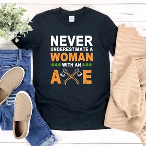 Lumberjill Shirt, Lumberjack Shirt For Women, Axe Shirt, Never Underestimate A Woman With An Axe, Funny Lumberjill Shirt