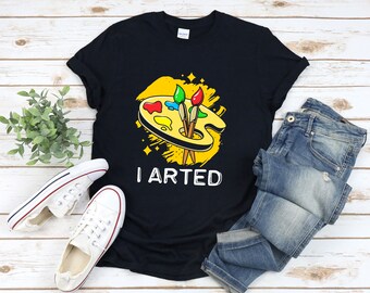 I Arted Shirt, Painter Shirt, Funny Artist Tee Shirt, Art Materials Shirt, Gifts For Art Lovers, Funny Painter Gift