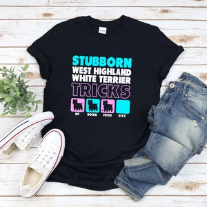 Westie Dog Shirt, Stubborn West Highland White Terrier Tricks, Dog Humor T-shirt, Westie Owner Shirt, West Highland Terrier Shirt