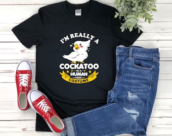 Cockatoo Shirt, Im Really A Cockatoo In A Human Costume, Halloween Shirt, Cute Bird Shirt, Parrot Shirt