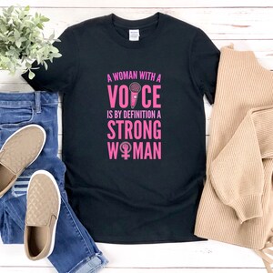 Strong Women Shirt, Feminism Shirt, A Woman With A Voice Is By Definition A Strong Woman, Female Empowerment Shirt,  Feminist Shirt