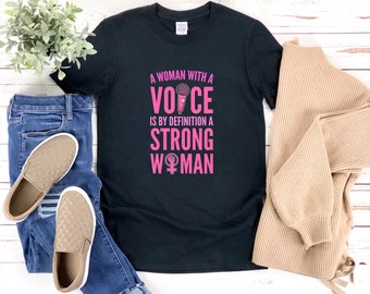 Strong Women Shirt, Feminism Shirt, A Woman With A Voice Is By Definition A Strong Woman, Female Empowerment Shirt,  Feminist Shirt
