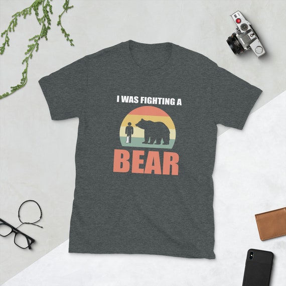 Funny Injury Shirt - I Was Fighting A Bear - Get Well Gift Funny Injury Shirt - I Was Fighting A Bear - Get Well Gift