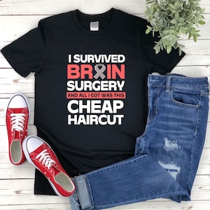 Brain Surgery Survivor, Funny Surgery Gifts, Brain Surgery Shirt, I Survived Brain Surgery And All I Got Was This Cheap Haircut