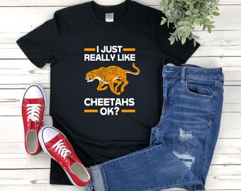 Cheetah Lover Shirt, Cheetah T-shirt, I Just Really Like Cheetahs Ok, African Animal Shirt, Safari Shirt, Cheetah Gifts