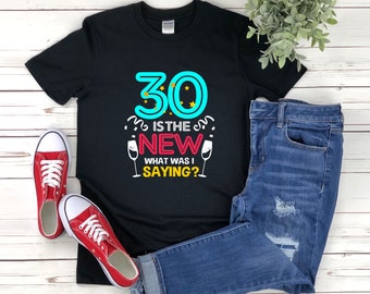 Camisas engraçadas 30, 30 é o novo o que eu estava dizendo, camisa engraçada de 30 anos, camisa de festa de 30 anos, camisa trinta