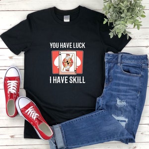 Gokken Shirt, Grappig Poker Shirt, Je Heb Geluk Ik Heb Behendigheid, Koning Schoppen Shirt, Speelkaart Shirt, Schoppen Shirt, Schoppen Kaartspel