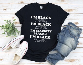Black History Shirt, I Am Black History Shirt, Black Pride Shirt, African American Shirt, Im Black Yall, Black History Month Shirt