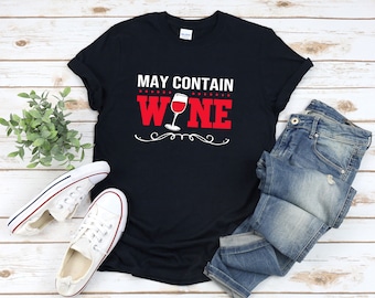 May Contain Wein Shirt, Lustiges Wein Shirt, Wein Shirt, Wein Zitat Shirt, Wein Humor Shirt, Geschenke für Weintrinker, Wein Liebhaber Shirt