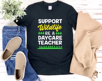 Daycare Teacher Shirt, Preschool Teacher Shirt, Support Wildlife Be A Daycare Teacher, Toddler Teacher Shirt