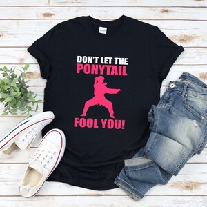 Camicia Karate Da Donna, Camicia Karate, Camicia Arti Marziali, Dont Let The Ponytail Fool You, Camicie Arti Marziali Per Donna
