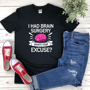 Brain Surgery Survivor, Brain Surgery Recovery, I Had Brain Surgery Whats Your Excuse, Funny Surgery Gifts, Get Well Soon Surgery