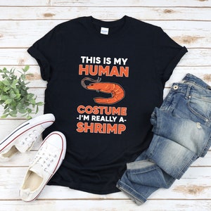 Funny Shrimp Shirt, Halloween Shirt, This Is My Human Costume Im Really A Shrimp, Shrimp Costume, Funny Foodie Shirt, Shrimp Shirt