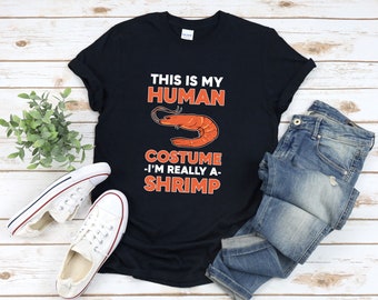 Funny Shrimp Shirt, Halloween Shirt, This Is My Human Costume Im Really A Shrimp, Shrimp Costume, Funny Foodie Shirt, Shrimp Shirt