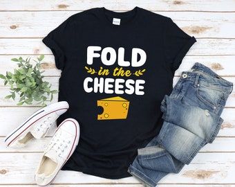 Doblar en la camisa de queso, camisa de juego de queso, camisa de queso, camisa de juegos de palabras de comida, regalos para los amantes del queso, camisa de queso divertido