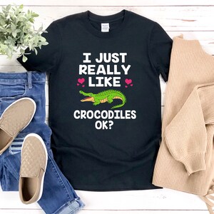 Crocodile Lover Shirt, Crocodile T Shirt, Crocodile Gift, I Just Really Like Crocodiles Ok, Crocodile Shirt