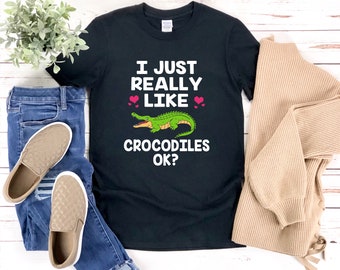 Crocodile Lover Shirt, Crocodile T Shirt, Crocodile Gift, I Just Really Like Crocodiles Ok, Crocodile Shirt