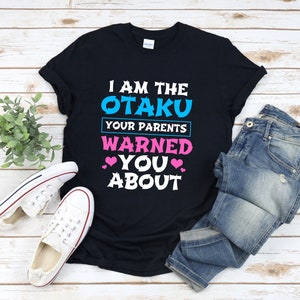 Otaku Shirt, I Am The Otaku Your Parents Warned You About, Anime Quote T-shirt, Funny Anime Shirt, Anime Graphic Shirt