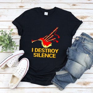 I Destroy Silence, Funny Bagpipe Shirt, Bagpipe Shirt, Bagpipe Player Shirt, Scottish Bagpiper, Bagpipe Lover Shirt