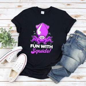 Squid Shirt, Sea Animal Shirt, Fun With Squids, Funny Squid Shirt, Squid Lover Shirt, Squid T Shirt, Squid Gifts