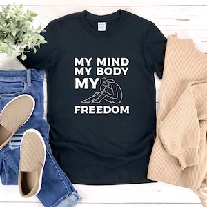 Body Positivity Shirt, My Body My Choice Shirt, Feminism Shirt, Feminist Shirt For Women, My Mind My Body My Freedom
