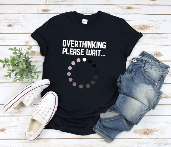 Overthinker Shirt, Overthinking Please Wait, Funny Overthinker Shirt, Anxiety T-shirts, Anxiety Shirt